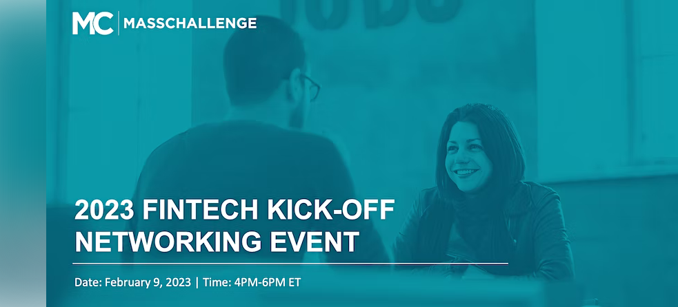 MassChallenge 2023 FinTech Kick-Off Networking Event - Thursday, February 9, 2023, 4:00 PM – 6:00 PM EST - MassChallenge HQ, 10 Fan Pier Blvd., 3rd Floor, Boston, MA 02210