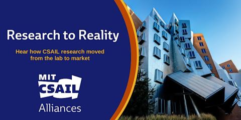 Research to Reality - "hear how CSAIL research moved from the lab to the market" with an image of the STATA Center at MIT and the MIT CSAIL Alliances logo